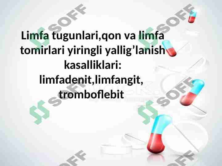 Limfa tugunlari, qon va limfa tomirlari yiringli yallig‘lanish kasalliklari: limfadenit, limfangit, tromboflebit 1