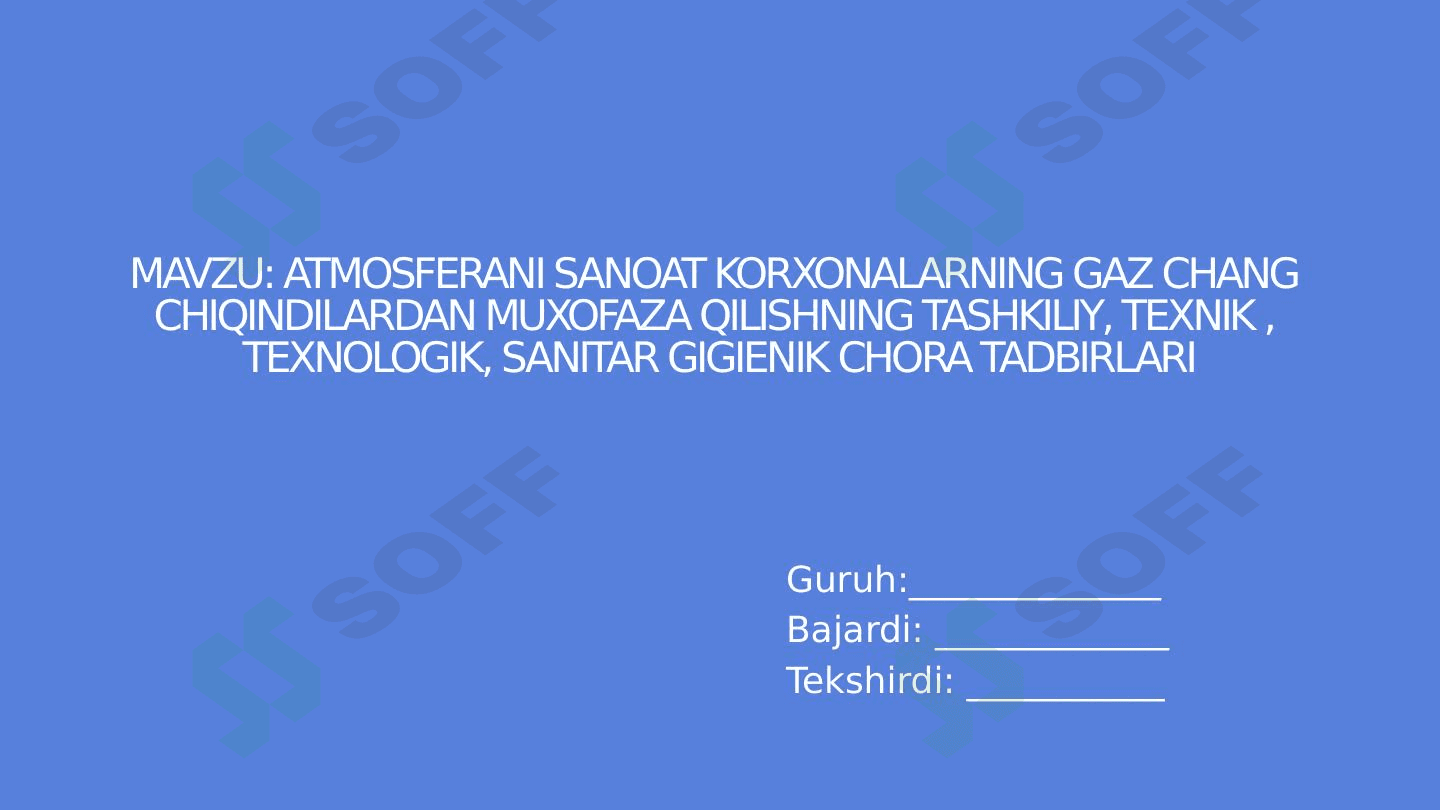 Atmosferani sanoat korxonalarning gaz chang  chiqindilardan muxofaza qilishning tashkiliy, texnik ,  texnologik, Sanitar gigienik chora tadbirlari 1