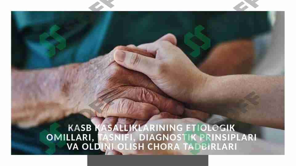 Kasb kasalliklarining etiologik omillari, tasnifi, diagnostik prinsiplariva oldini olish chora tadbirlari 1