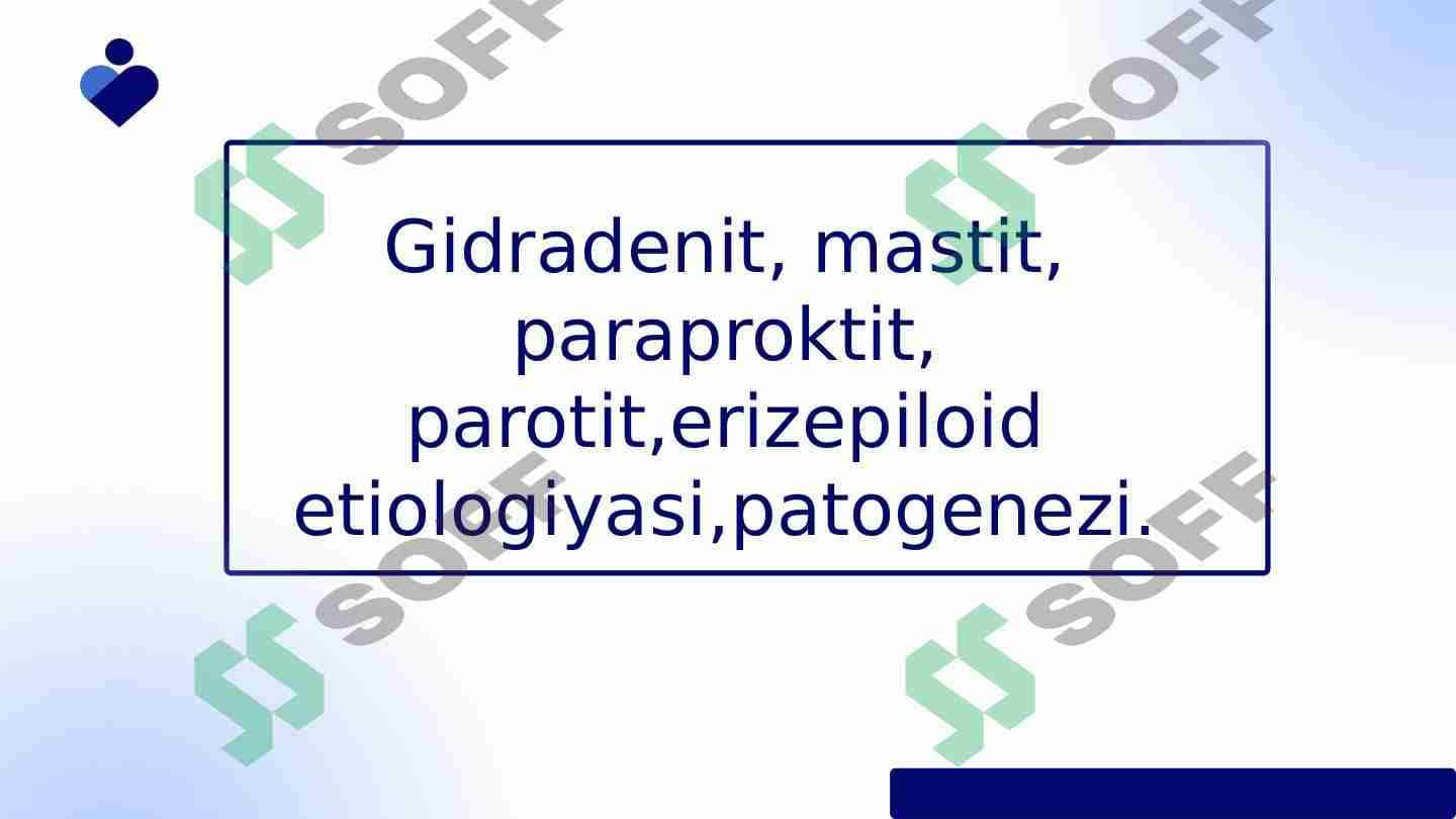 Gidradenit, mastit, paroproktit, erizepiloid etiologiyasi va patogenezi. 1