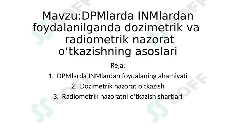 MavzuDPMlarda INMlardan foydalanilganda dozimetrik va   radiometrik nazorat o‘tkazishning asoslari 1