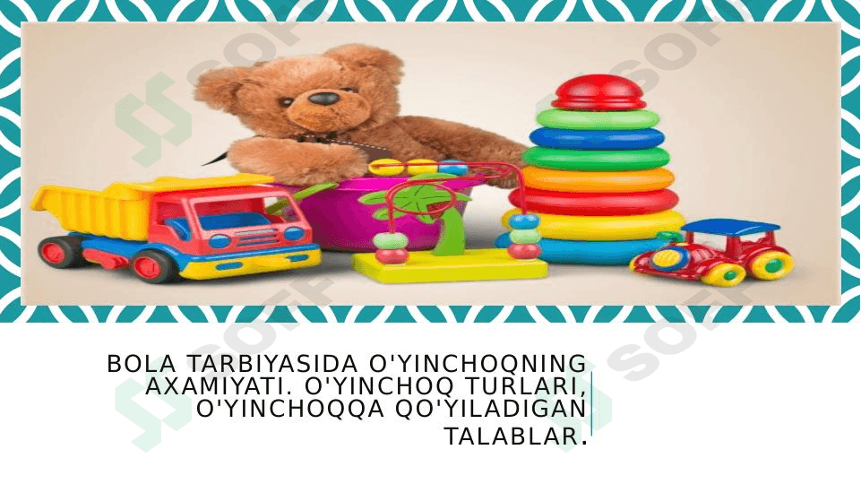 Bola tarbiyasida o'yinchoqning axamiyati. O'yinchoq turlari, o'yinchoqqa qo'yiladigan talablar. 1
