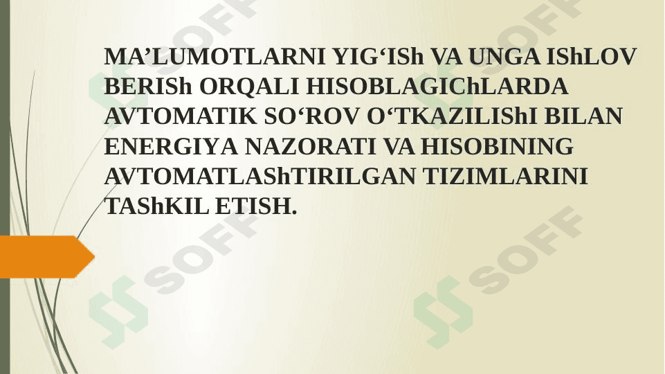 MA’LUMOTLARNI YIG‘ISh VA UNGA IShLOV BERISh ORQALI HISOBLAGIChLARDA AVTOMATIK SO‘ROV O‘TKAZILIShI BILAN  ENERGIYA NAZORATI VA HISOBINING AVTOMATLAShTIRILGAN TIZIMLARINI TAShKIL ETISH. 1