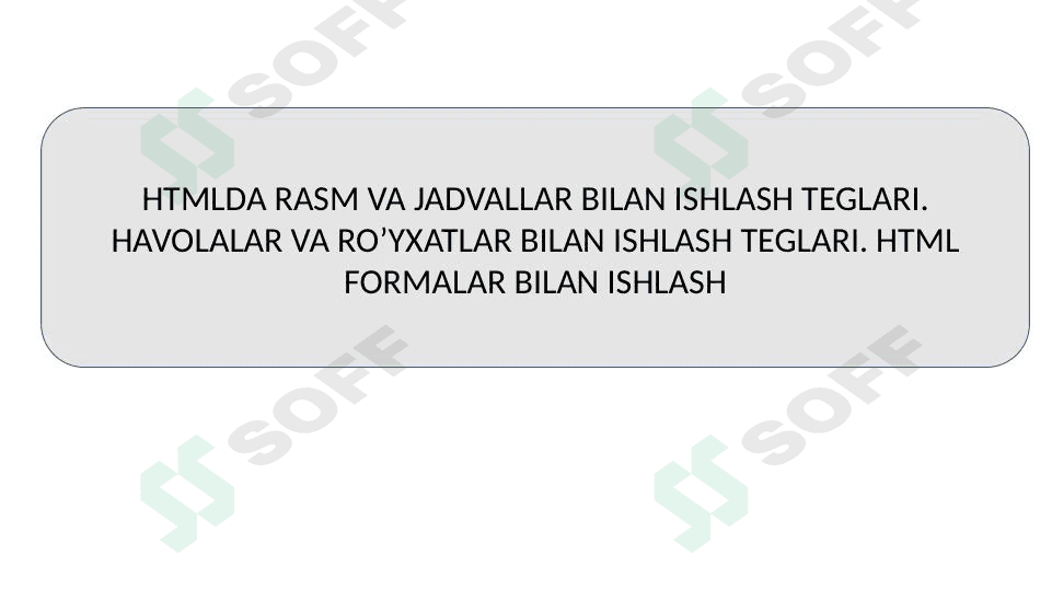 HTMLDA RASM VA JADVALLAR BILAN ISHLASH TEGLARI. HAVOLALAR VA RO’YXATLAR BILAN ISHLASH TEGLARI. HTML FORMALAR BILAN ISHLASH 1