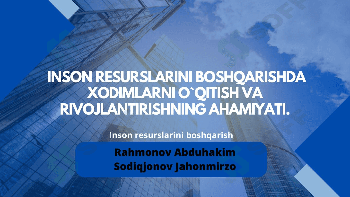 Inson resurslarini boshqarishda xodimlarni o'qitish va rivojlantirishning ahamiyati 1