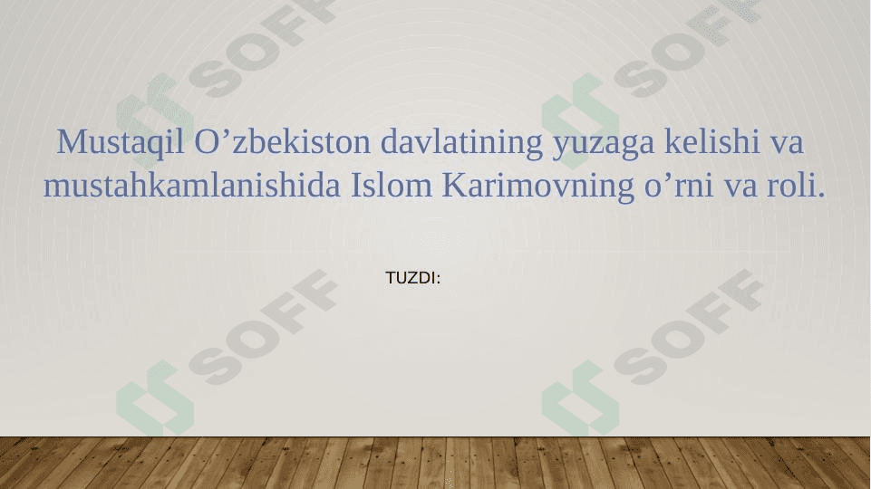 Mustaqil O’zbekiston davlatining yuzaga kelishi va  mustahkamlanishida Islom Karimovning o’rni va roli. 1