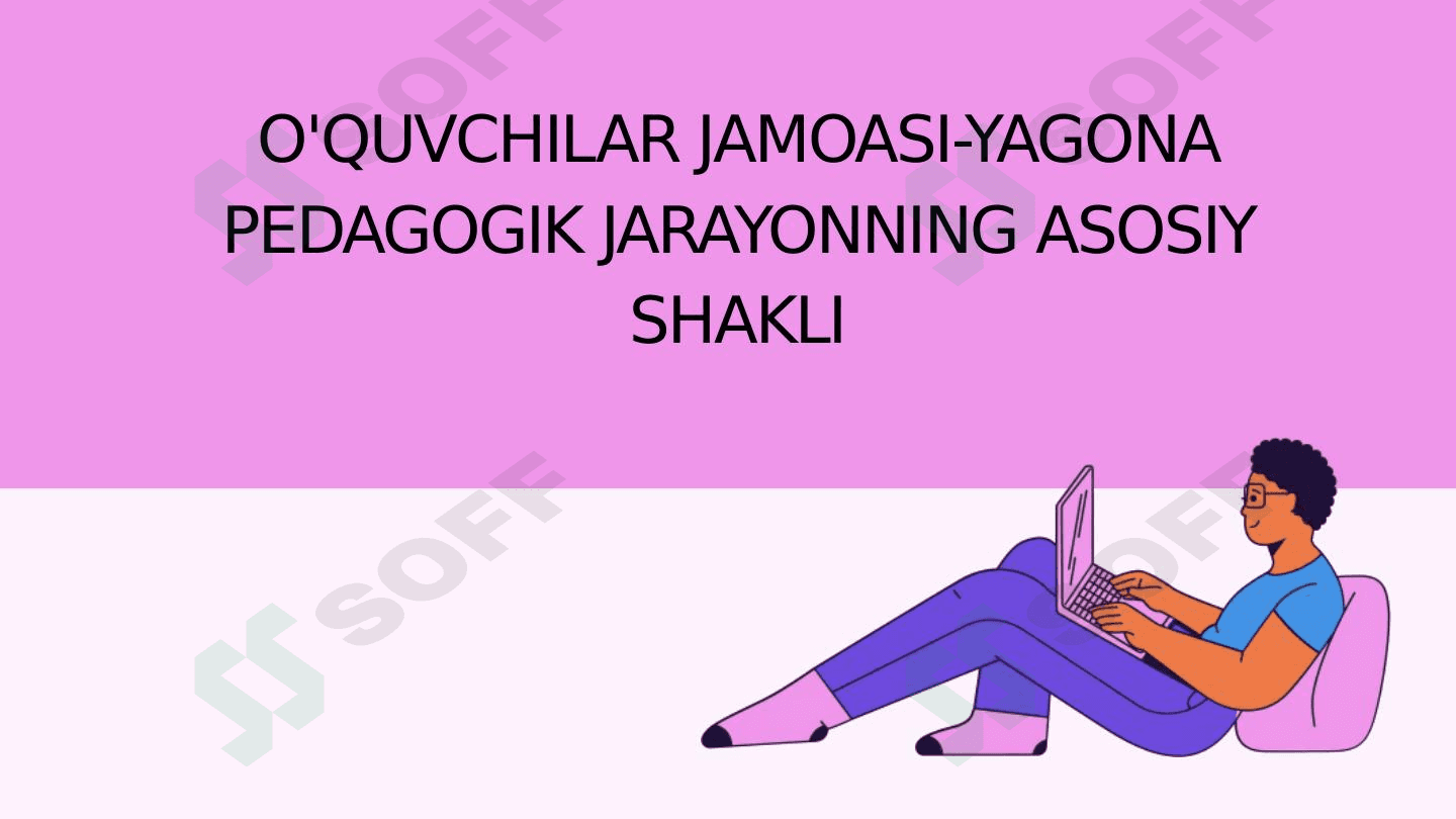 O'QUVCHILAR JAMOASI-YAGONA PEDAGOGIK JARAYONNING ASOSIY SHAKLI 1