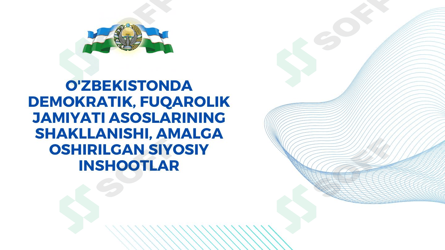 O'zbekistonda demokratik, fuqarolik jamiyati asoslarining shakllanishi, amalga oshirilgan siyosiy inshootlar 1