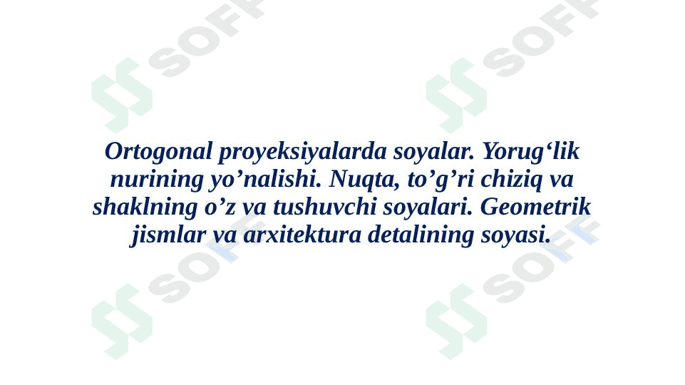 Ortogonal proyeksiyalarda soyalar. Yorug‘lik nurining yo’nalishi. Nuqta, to’g’ri chiziq va shaklning o’z va tushuvchi soyalari. Geometrik jismlar va arxitektura detalining soyasi. 1