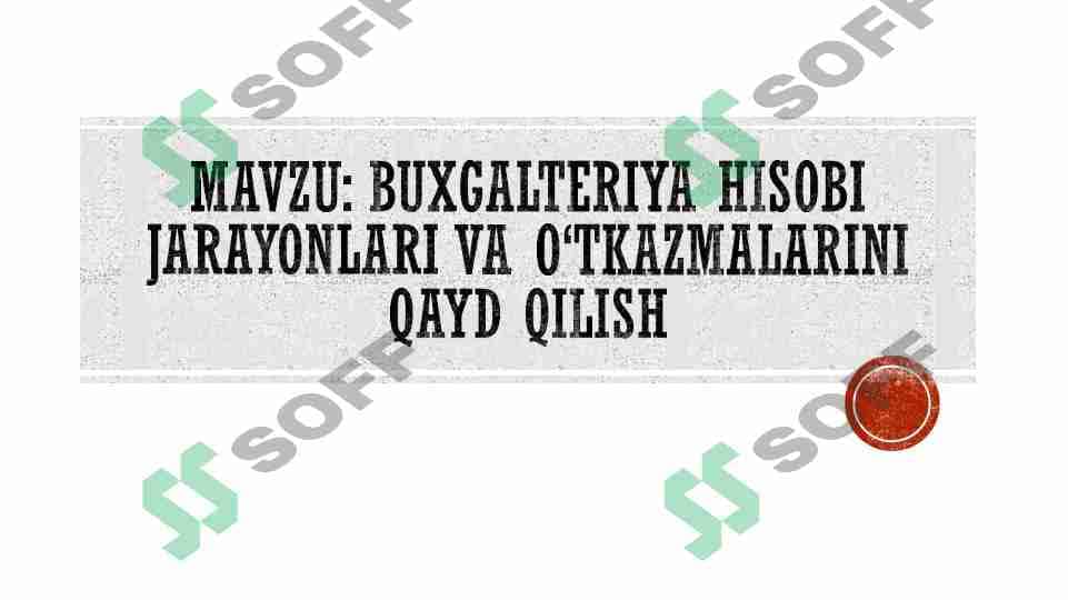 BUXGALTERIYA HISOBI JARAYONLARI VA O‘TKAZMALARINI QAYD QILISH 1