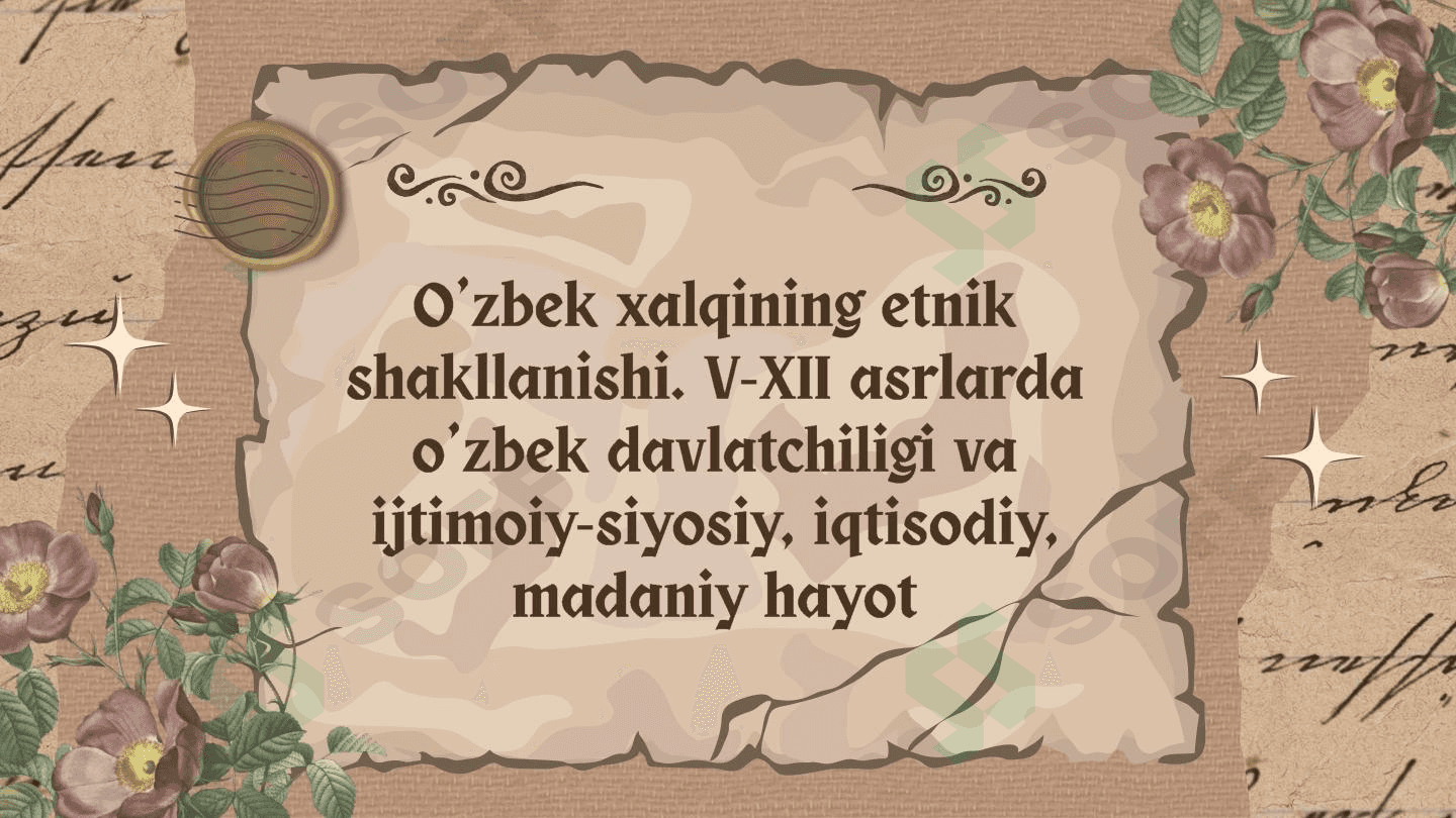 O’zbek xalqining etnik shakllanishi. V-XII asrlarda o’zbek davlatchiligi va ijtimoiy-siyosiy, iqtisodiy, madaniy hayot 1