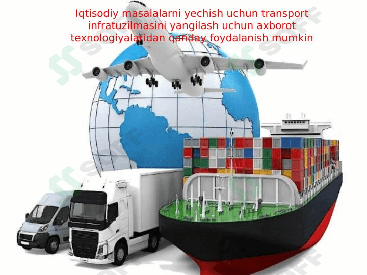 Iqtisodiy masalalarni yechish uchun transport infratuzilmasini yangilash uchun axborot texnologiyalaridan qanday foydalanish mumkin 1