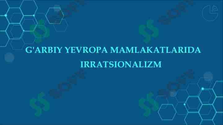 G'ARBIY YEVROPA MAMLAKATLARIDA IRRATSIONALIZM 1