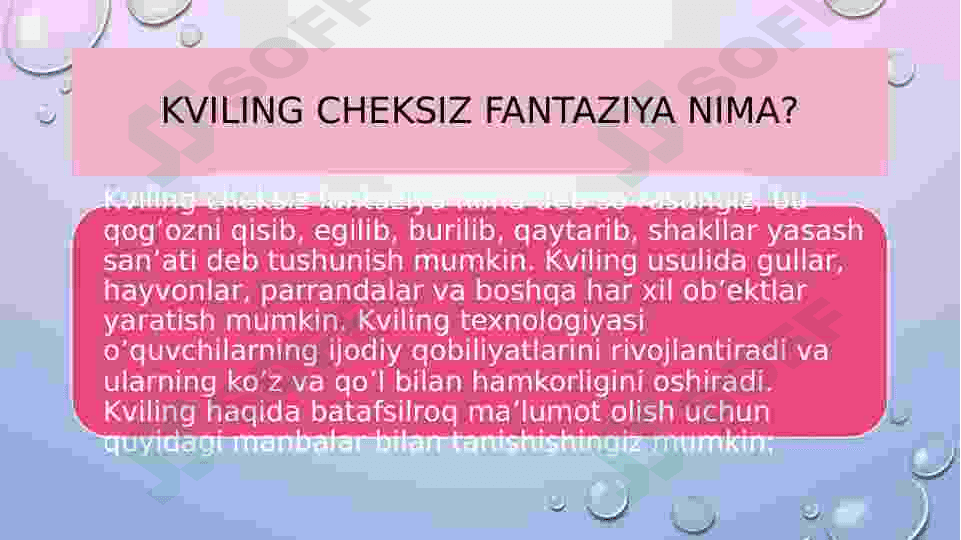Kviling cheksiz fantaziya .kviling usulida gular,hayvonlar,parrandalar shaklini yasash.Qog`ozni modellashtirish  va hajmlar quyon shaklini yashash.Suv osti saltanati.Hajmdor applikatsiya usulida akvarium 2