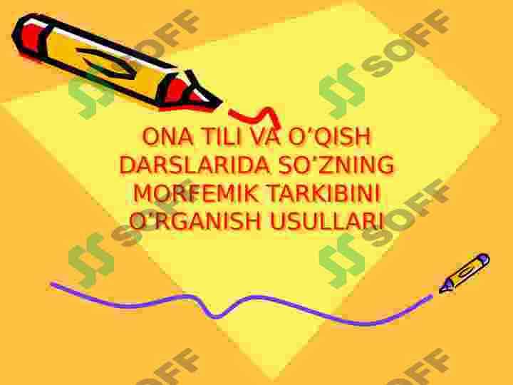 ONA TILI VA O’QISH DARSLARIDA SO’ZNING MORFEMIK TARKIBINI O’RGANISH USULLARI 2
