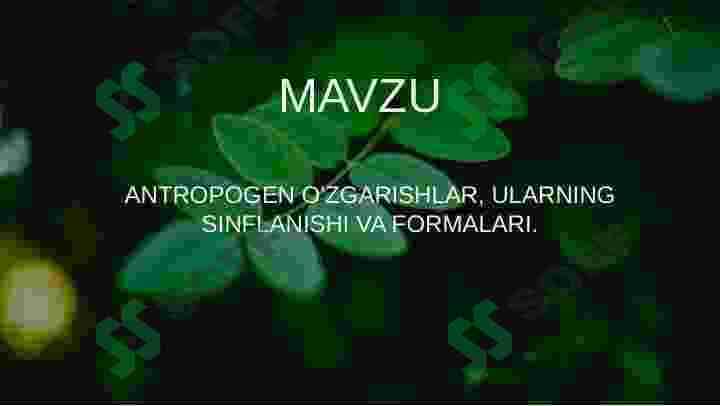 ANTROPOGEN O'ZGARISHLAR, ULARNING SINFLANISHI VA FORMALARI. 2