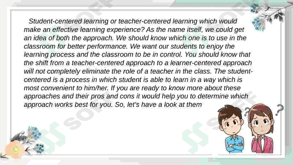The benefit and drawbacks of using a student-centered approach and a teacher-centered approach. 3