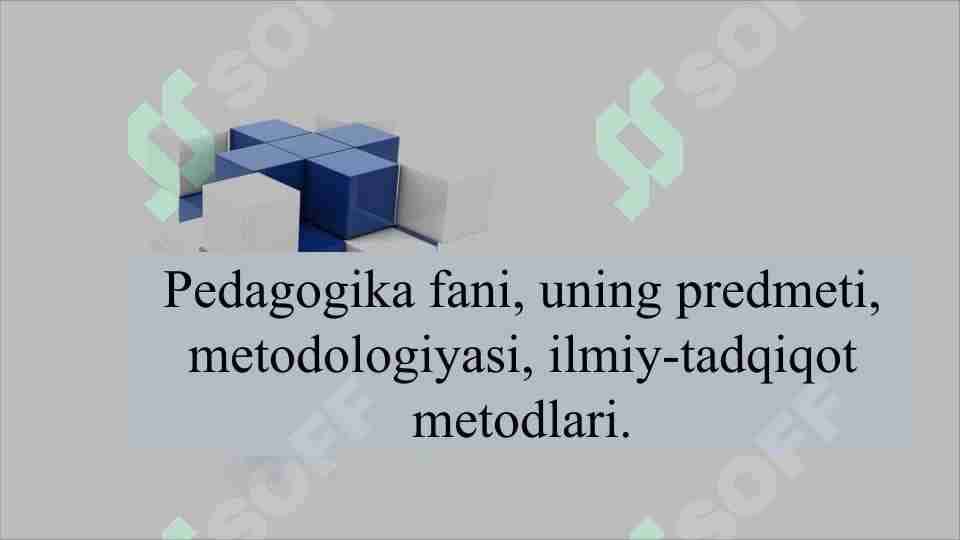 Pedagogika fani, uning predmeti, metodologiyasi, ilmiy-tadqiqot metodlari.