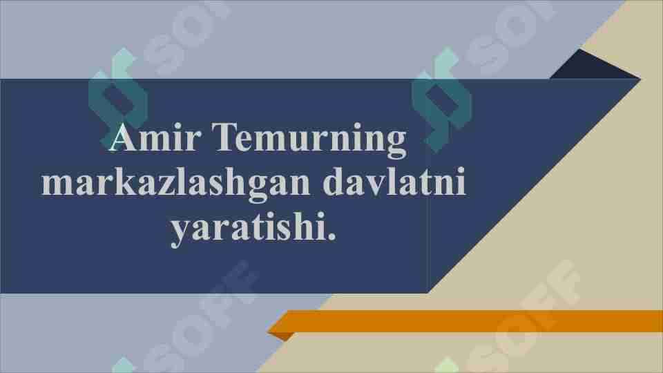 Amir Temurning markazlashgan davlatni yaratishi