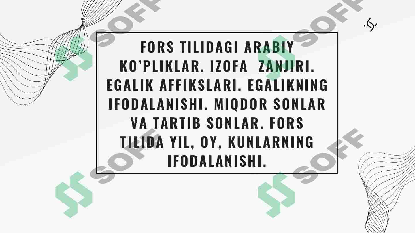 FORS TILIDAGI ARABIY  KO’PLIKLAR. IZOFA  ZANJIRI.  EGALIK AFFIKSLARI. EGALIKNING  IFODALANISHI. MIQDOR SONLAR  VA TARTIB SONLAR. FORS  TILIDA YIL, OY, KUNLARNING  IFODALANISHI. 1