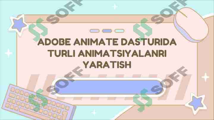 ADOBE ANIMATE DASTURIDA TURLI ANIMATSIYALAR YARATISH