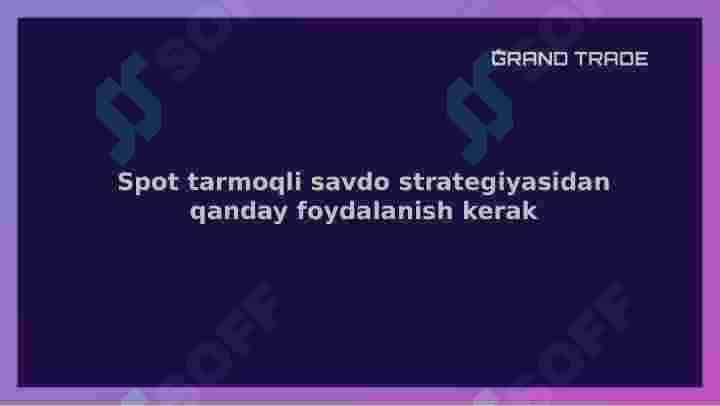 1-qism-Spot tarmoqli tizim nima va u qanday ishlaydi. Treyding. 4