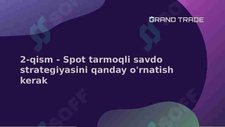 2-qism-Spot tarmoqli savdo strategiyasini qanday o'rnatish kerak. Treyding.
