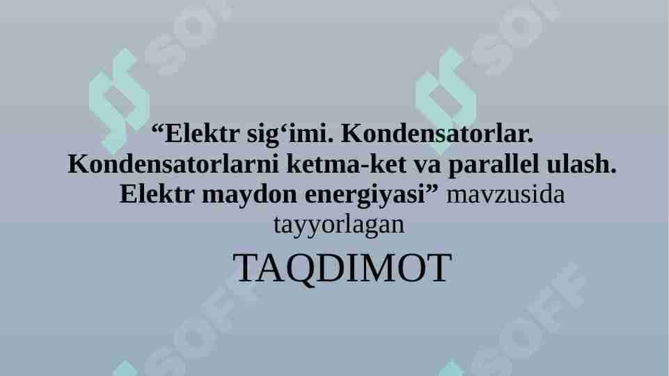 Elektr sig‘imi. Kondensatorlar. Kondensatorlarni ketma-ket va parallel ulash. Elektr maydon energiyasi.