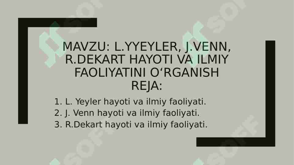 L.YYeyler, J.Venn, R.Dekart hayoti va ilmiy faoliyatini o‘rganish