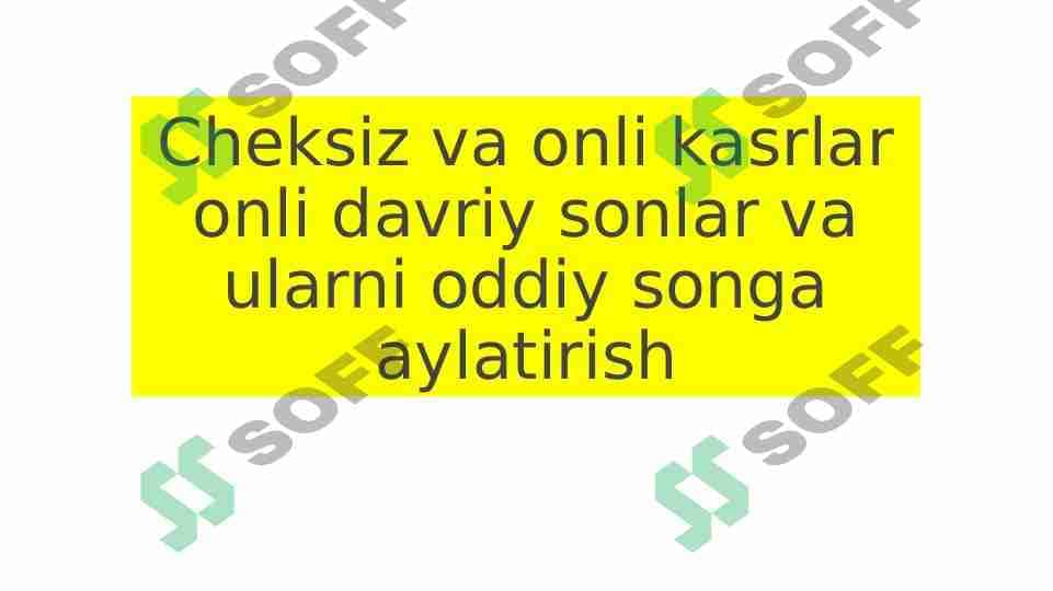 Cheksiz va onli kasrlar onli davriy sonlar va ularni oddiy songa aylatirish