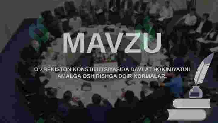 O‘ZBEKISTON KONSTITUTSIYASIDA DAVLAT HOKIMIYATINI AMALGA OSHIRISHGA DOIR NORMALAR. 2