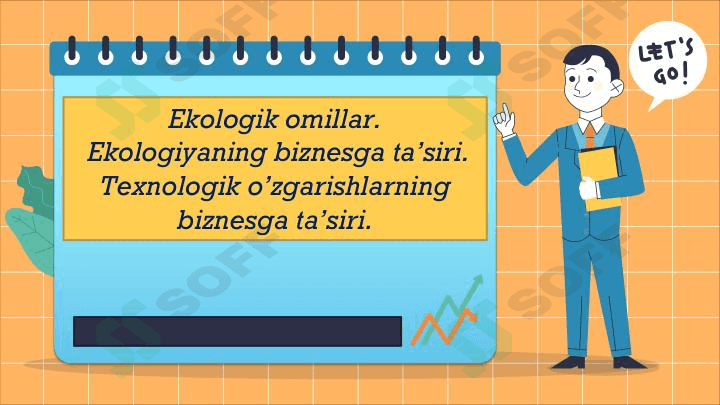 Ekologik omillar.  Ekologiyaning biznesga ta’siri.  Texnologik o’zgarishlarning  biznesga ta’siri. 1