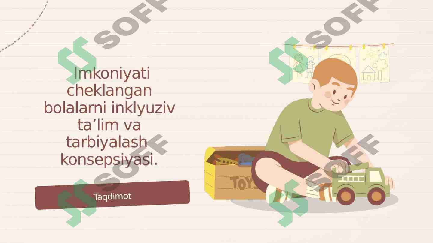 Imkoniyati cheklangan bolalarni inklyuziv ta’lim va tarbiyalash  konsepsiyasi. 1