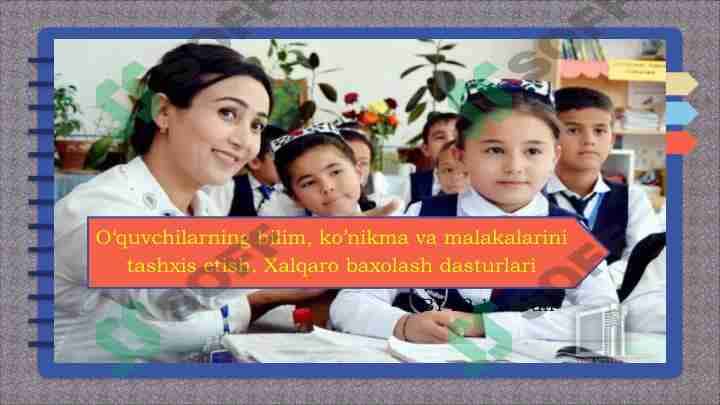 O'quvchilаrning bilim, ko'nikmа vа mаlаkаlаrini tаshхis etish. Xalqaro baxolash dasturlari 1