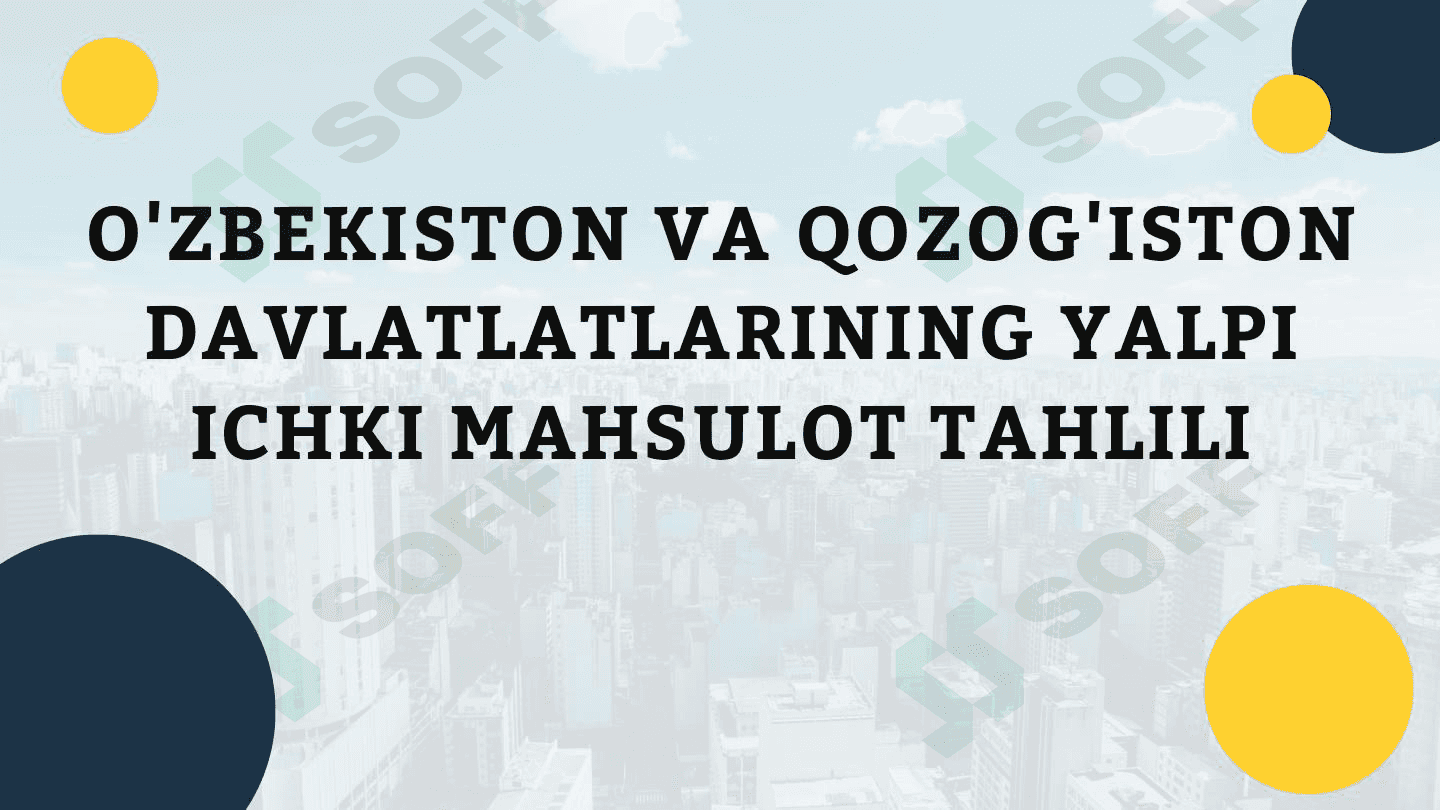 O'ZBEKISTON VA QOZOG'ISTON DAVLATLATLARINING YALPI ICHKI MAHSULOT TAHLILI 1