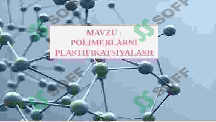 POLIMERLARNI PLASTIFIKATSIYALASH  POLIMERLAR KIMYOSI fanidan 2