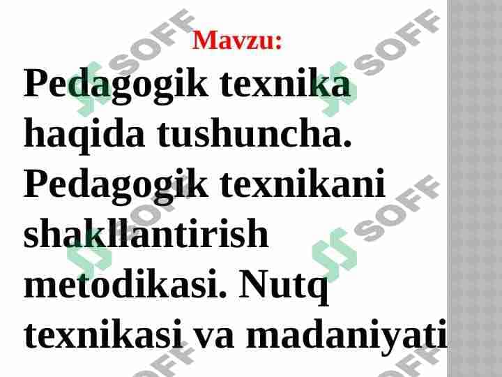 Pedagogik texnika haqida tushuncha. Pedagogik texnikani shakllantirish metodikasi. Nutq texnikasi va madaniyati