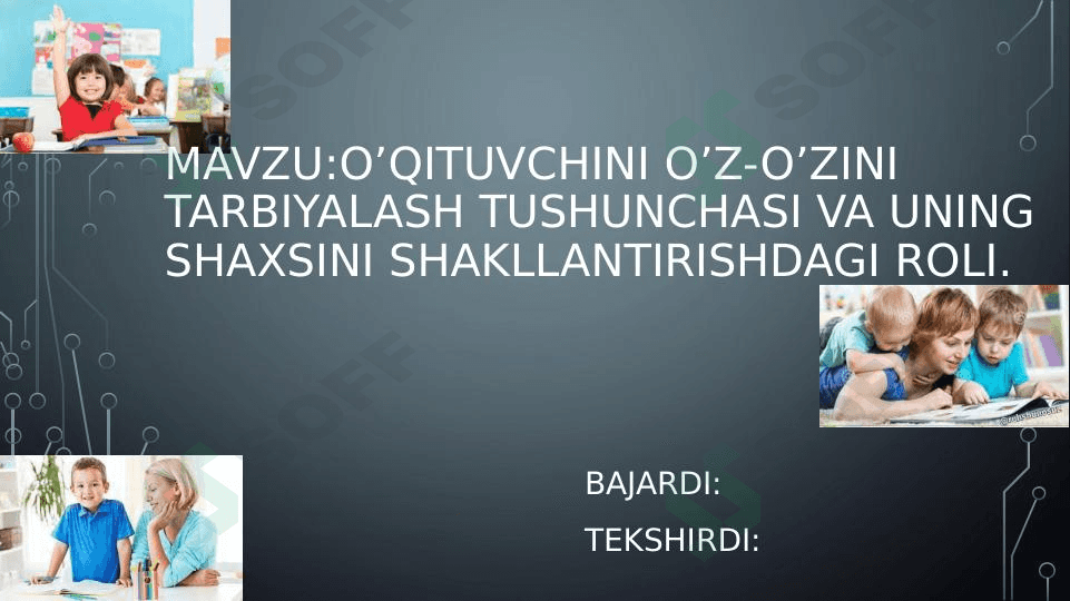 O’qituvchini o’z-o’zini tarbiyalash tushunchasi va uning shaxsini shakllantirishdagi roli. 1