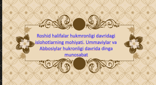 Roshid halifalar hukmronligi davridagi islohotlarning mohiyati. Ummaviylar va Abbosiylar hukronligi davrida dinga munosabat
