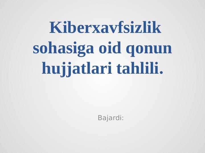 Kiberxavfsizlik sohasiga oid qonun hujjatlari tahlili.