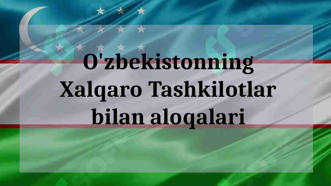 O'zbekistonning Xalqaro Tashkilotlar bilan aloqalari