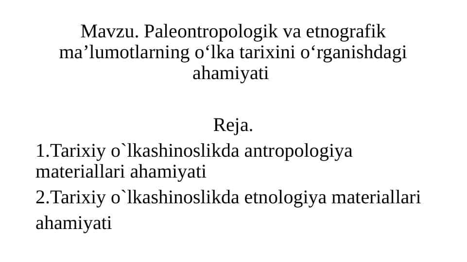 Paleontropologik va etnografik ma’lumotlarning o‘lka tarixini o‘rganishdagi ahamiyati