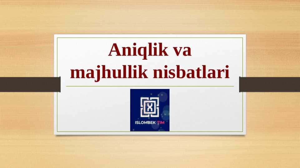 Aniqlik va majhullik nisbatlari