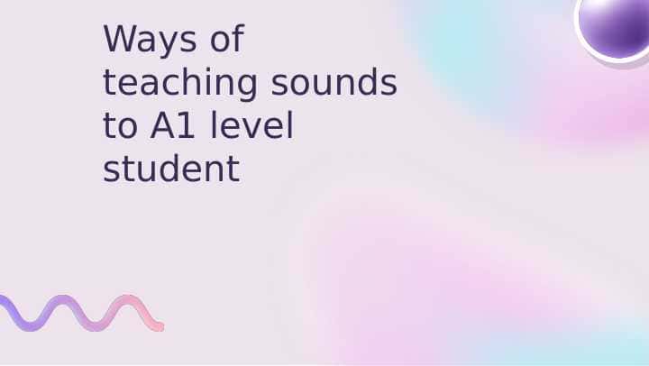 Ways of teaching sounds to A1 level student