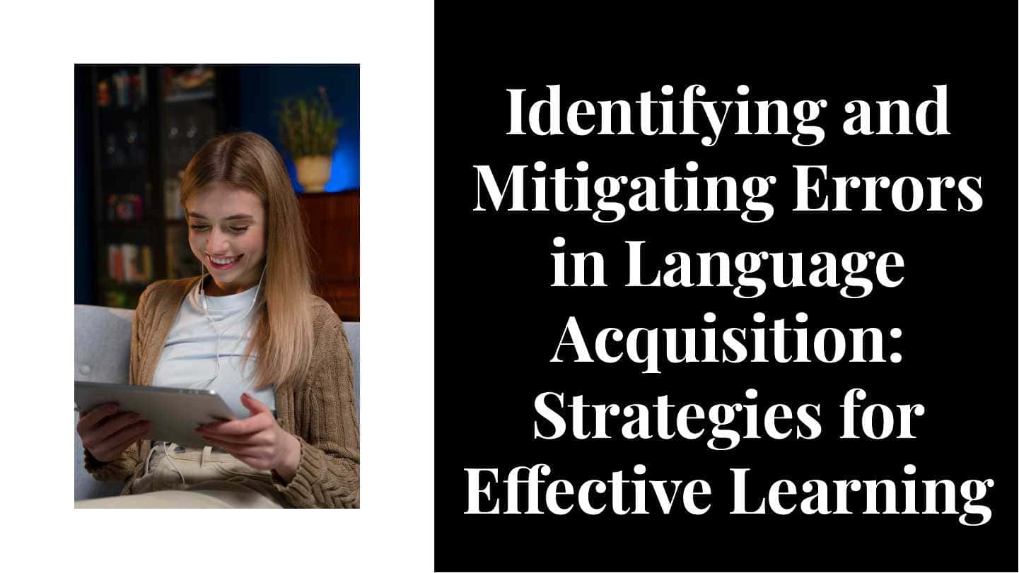 Identifying and Mitigating Errors in Language Acquisition: Strategies for Effective Learning