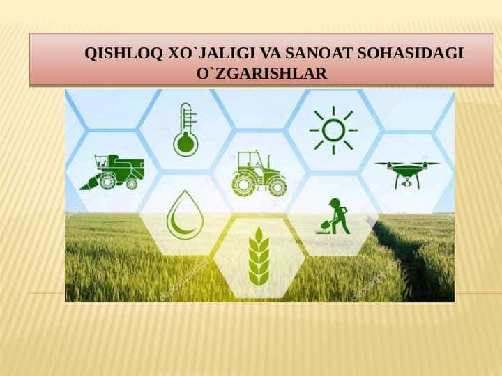 QISHLOQ XO`JALIGI VA SANOAT SOHASIDAGI O`ZGARISHLAR