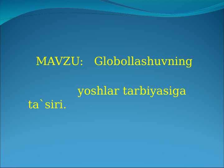 Globollashuvning  yoshlar tarbiyasiga ta`siri