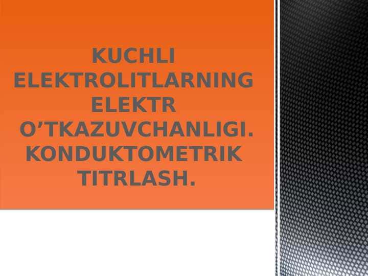 KUCHLI  ELEKTROLITLARNING  ELEKTR  O’TKAZUVCHANLIGI. KONDUKTOMETRIK  TITRLASH.