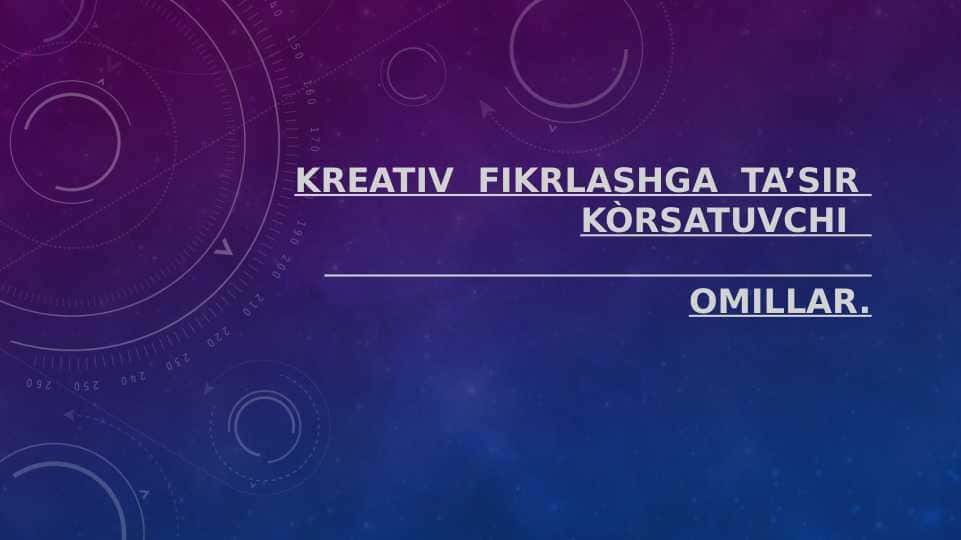 KREATIV  FIKRLASHGA  TA’SIR  KÒRSATUVCHI  OMILLAR.