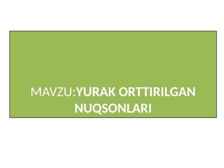 YURAK ORTTIRILGAN NUQSONLARI.